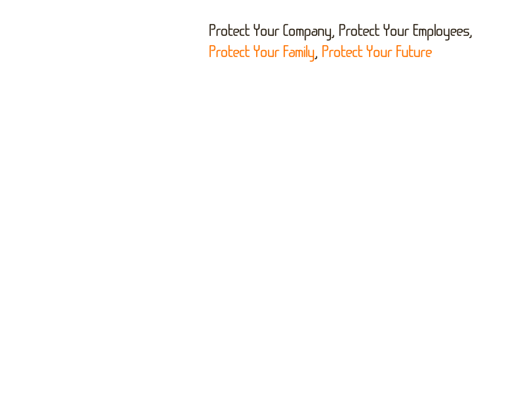 Protect Your Company, Protect Your Employees, Protect Your Family, Protect Your Future