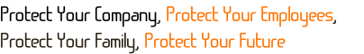 Protect Your Company, Protect Your Employees, Protect Your Family, Protect Your Future